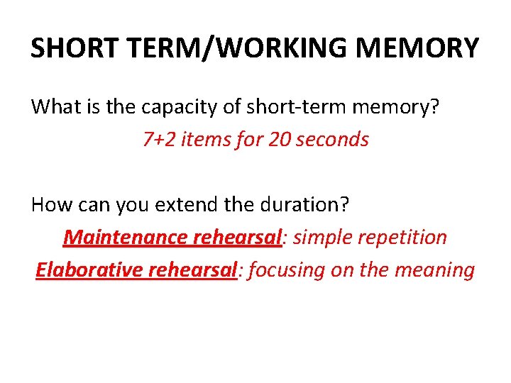 SHORT TERM/WORKING MEMORY What is the capacity of short-term memory? 7+2 items for 20