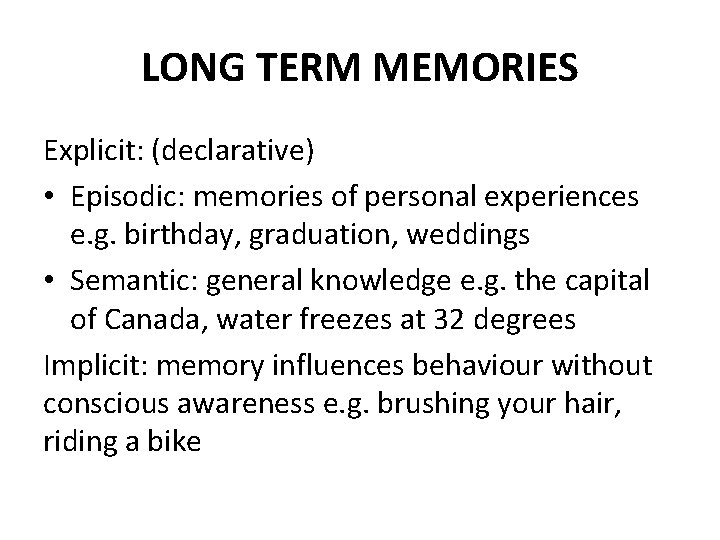 LONG TERM MEMORIES Explicit: (declarative) • Episodic: memories of personal experiences e. g. birthday,