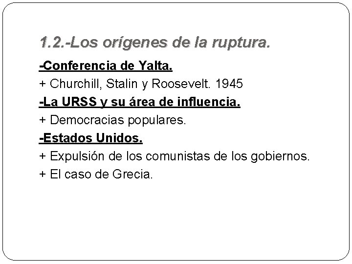 1. 2. -Los orígenes de la ruptura. -Conferencia de Yalta. + Churchill, Stalin y