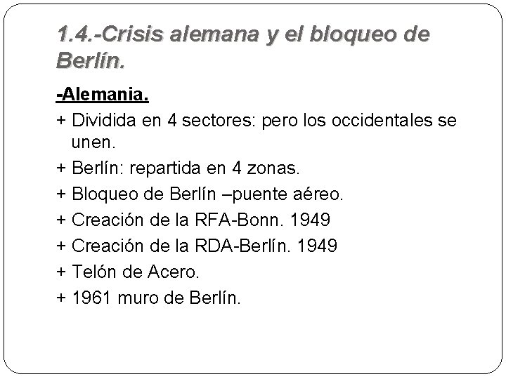 1. 4. -Crisis alemana y el bloqueo de Berlín. -Alemania. + Dividida en 4