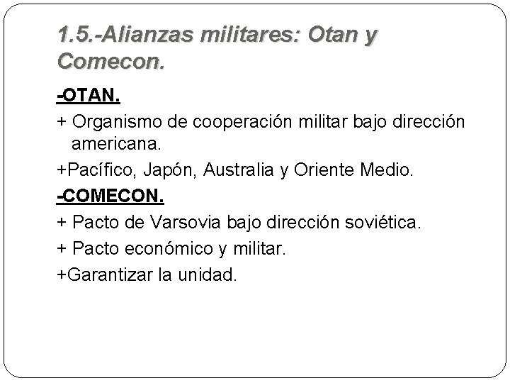 1. 5. -Alianzas militares: Otan y Comecon. -OTAN. + Organismo de cooperación militar bajo