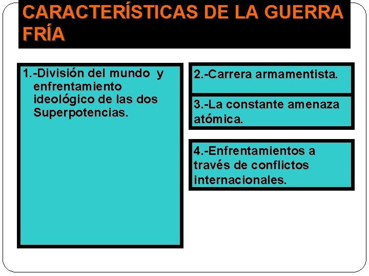 CARACTERÍSTICAS DE LA GUERRA FRÍA 1. -División del mundo y enfrentamiento ideológico de las