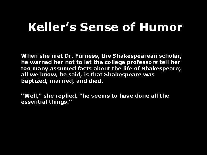 Keller’s Sense of Humor When she met Dr. Furness, the Shakespearean scholar, he warned