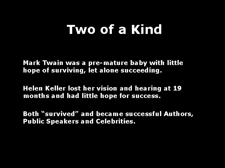 Two of a Kind Mark Twain was a pre-mature baby with little hope of