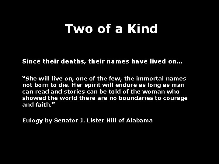 Two of a Kind Since their deaths, their names have lived on… “She will