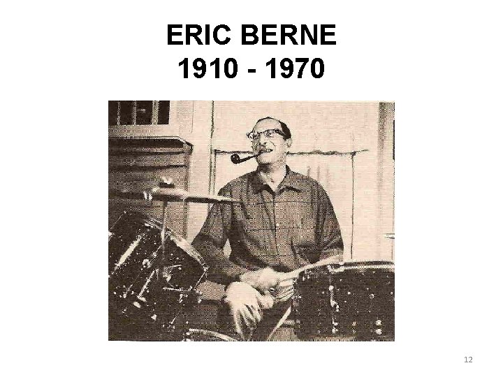 ERIC BERNE 1910 - 1970 12 