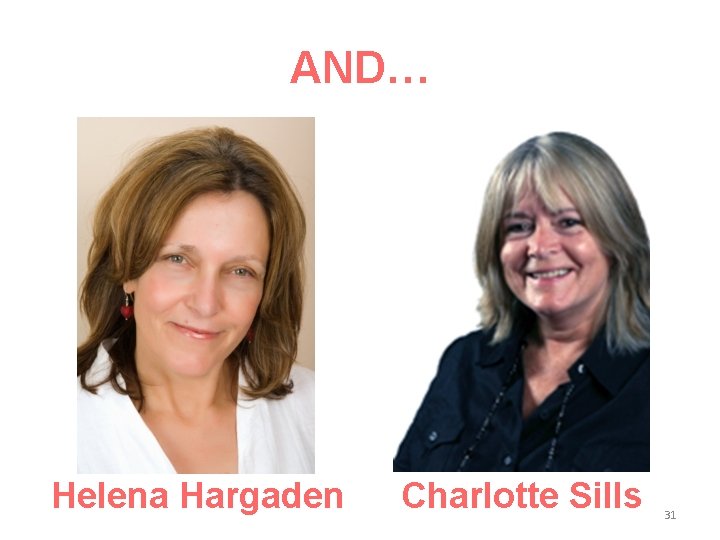 AND… Helena Hargaden Charlotte Sills 31 AND… Helena Hargaden Charlotte Sills 31