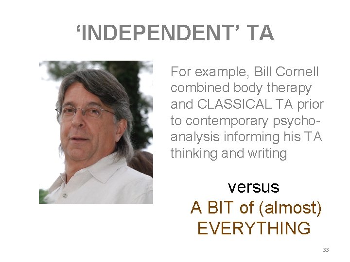 ‘INDEPENDENT’ TA For example, Bill Cornell combined body therapy and CLASSICAL TA prior to