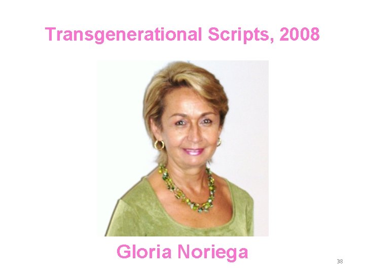 Transgenerational Scripts, 2008 Gloria Noriega 38 