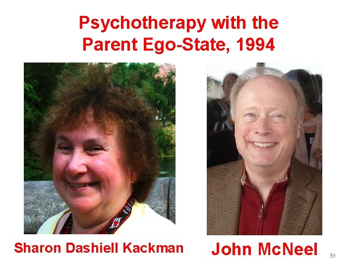 Psychotherapy with the Parent Ego-State, 1994 Sharon Dashiell Kackman John Mc. Neel 39 