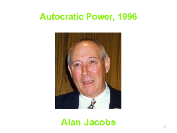 Autocratic Power, 1996 Alan Jacobs 44 