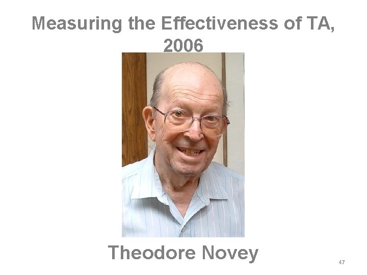 Measuring the Effectiveness of TA, 2006 Theodore Novey 47 