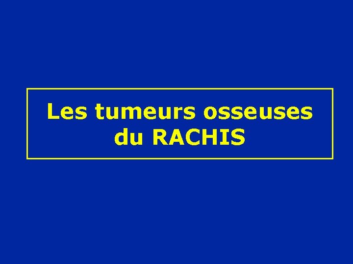 Les tumeurs osseuses du RACHIS 
