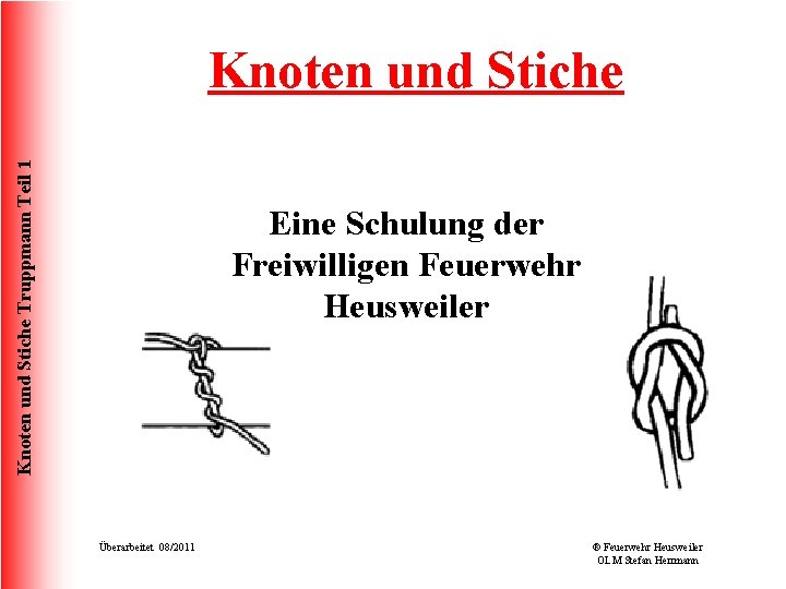 Knoten und Stiche Truppmann Teil 1 Knoten und Stiche Eine Schulung der Freiwilligen Feuerwehr