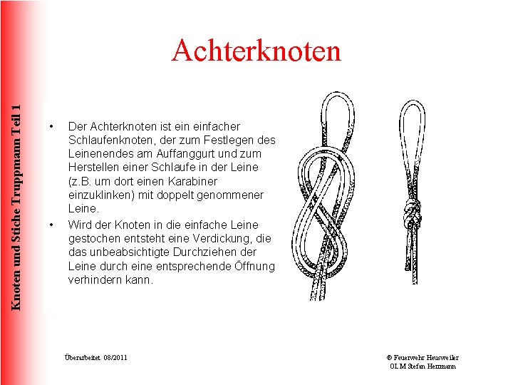 Knoten und Stiche Truppmann Teil 1 Achterknoten • • Der Achterknoten ist einfacher Schlaufenknoten,