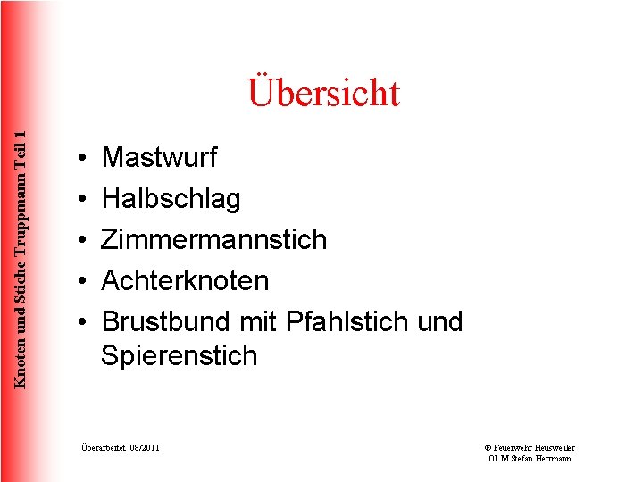 Knoten und Stiche Truppmann Teil 1 Übersicht • • • Mastwurf Halbschlag Zimmermannstich Achterknoten