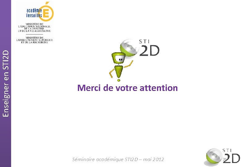 Enseigner en STI 2 D Merci de votre attention Séminaire académique STI 2 D