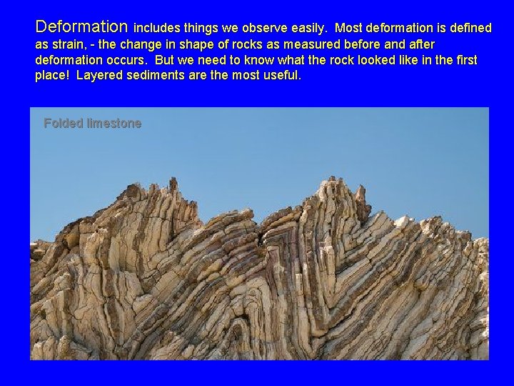 Deformation includes things we observe easily. Most deformation is defined as strain, - the