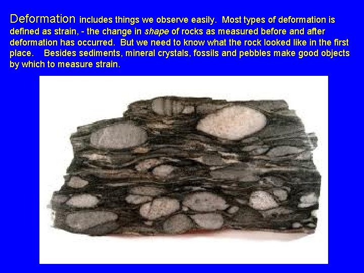 Deformation includes things we observe easily. Most types of deformation is defined as strain,