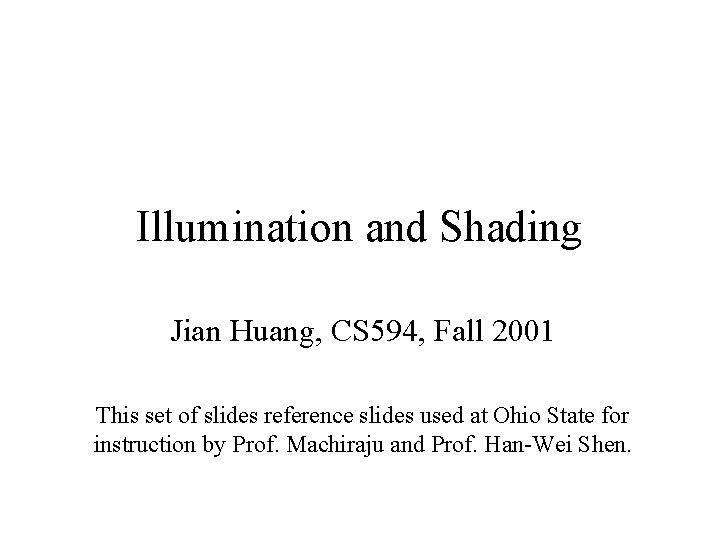 Illumination and Shading Jian Huang, CS 594, Fall 2001 This set of slides reference