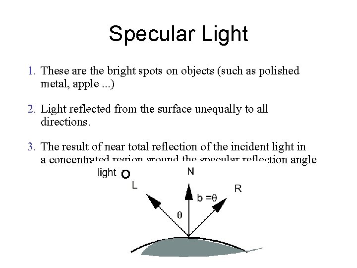 Specular Light 1. These are the bright spots on objects (such as polished metal,