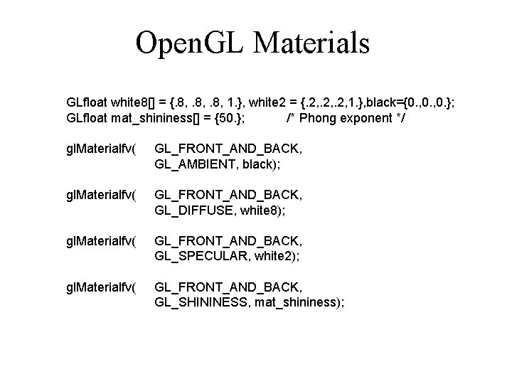 Open. GL Materials GLfloat white 8[] = {. 8, 1. }, white 2 =
