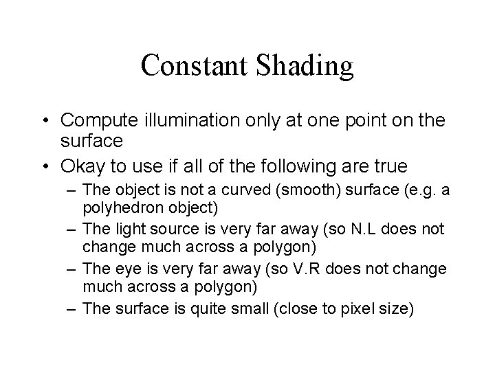 Constant Shading • Compute illumination only at one point on the surface • Okay