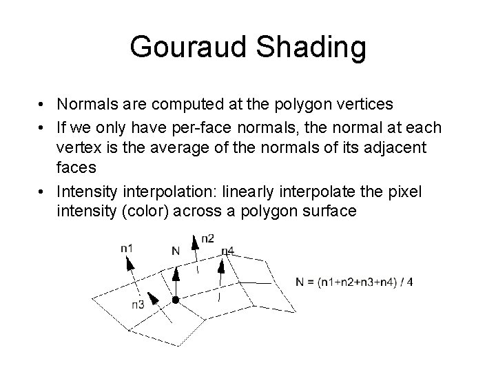 Gouraud Shading • Normals are computed at the polygon vertices • If we only
