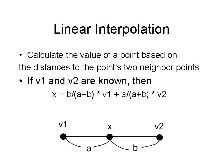 Linear Interpolation • Calculate the value of a point based on the distances to