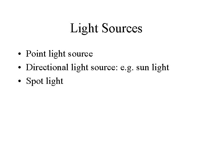 Light Sources • Point light source • Directional light source: e. g. sun light