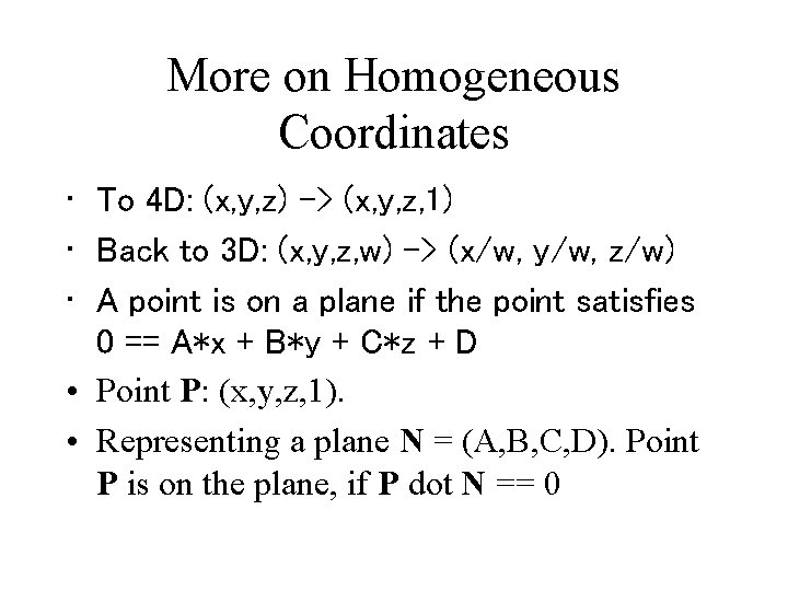 More on Homogeneous Coordinates • To 4 D: (x, y, z) -> (x, y,