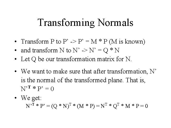 Transforming Normals • Transform P to P’ -> P’ = M * P (M
