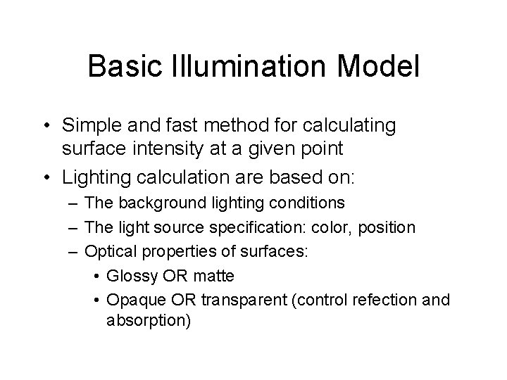 Basic Illumination Model • Simple and fast method for calculating surface intensity at a