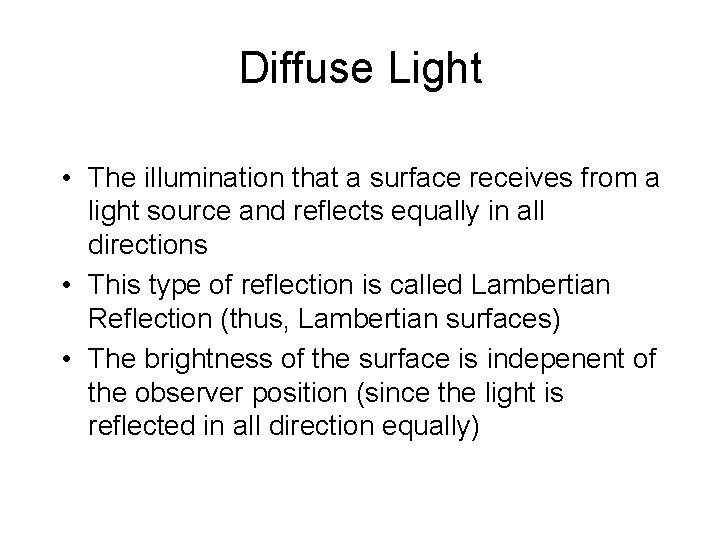Diffuse Light • The illumination that a surface receives from a light source and