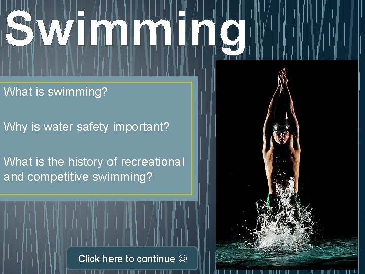 Swimming What is swimming? Why is water safety important? What is the history of