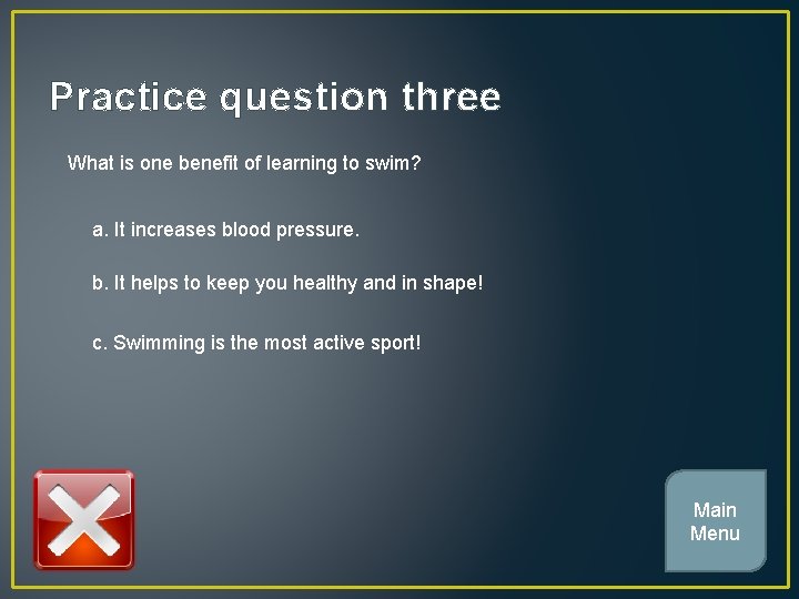 Practice question three What is one benefit of learning to swim? a. It increases