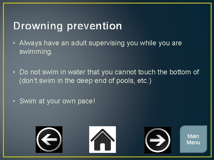 Drowning prevention • Always have an adult supervising you while you are swimming. •