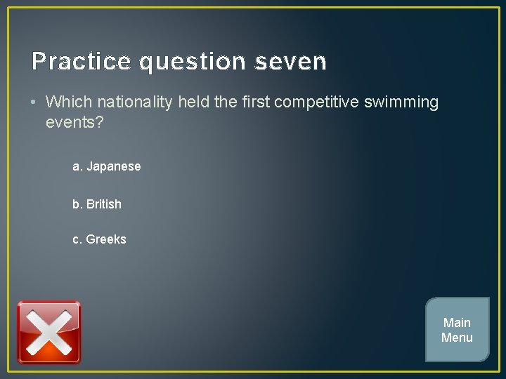 Practice question seven • Which nationality held the first competitive swimming events? a. Japanese