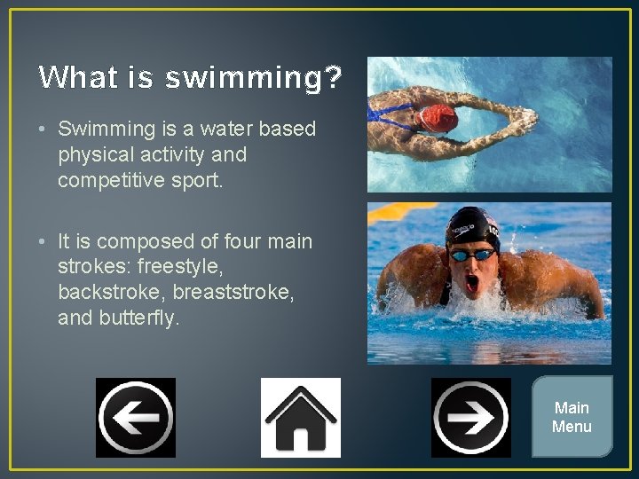 What is swimming? • Swimming is a water based physical activity and competitive sport.