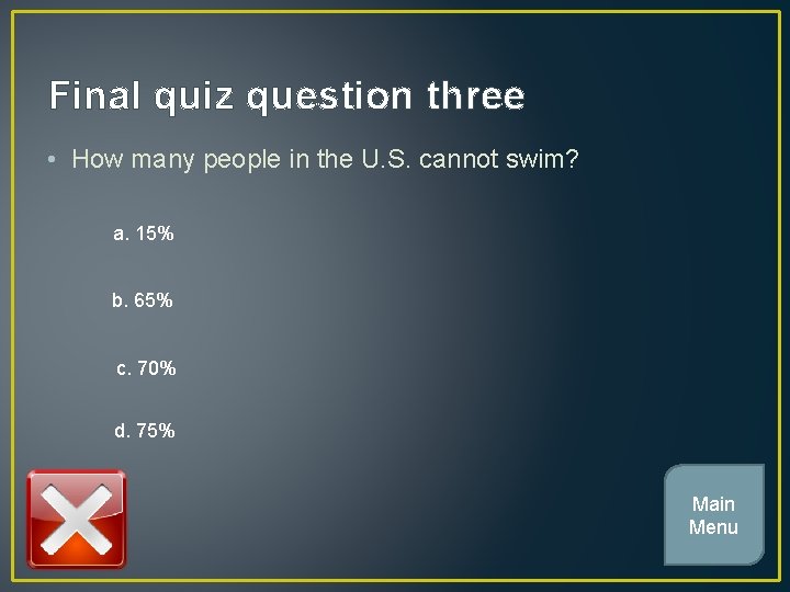 Final quiz question three • How many people in the U. S. cannot swim?