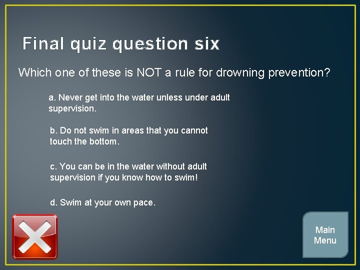 Final quiz question six Which one of these is NOT a rule for drowning