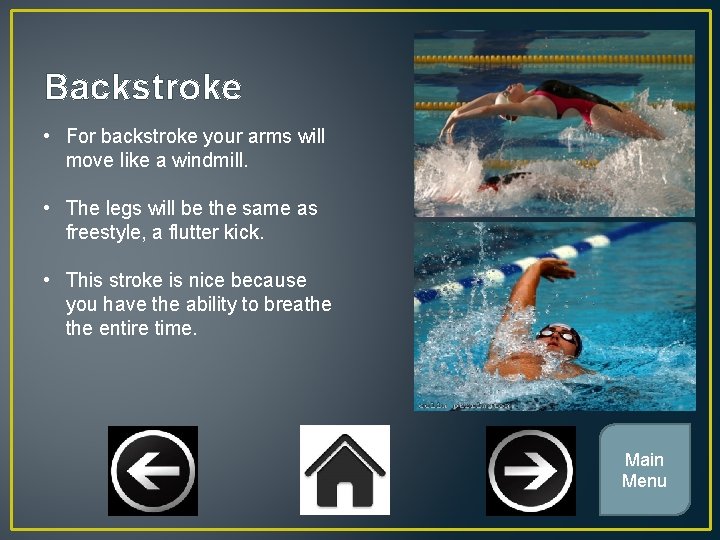 Backstroke • For backstroke your arms will move like a windmill. • The legs