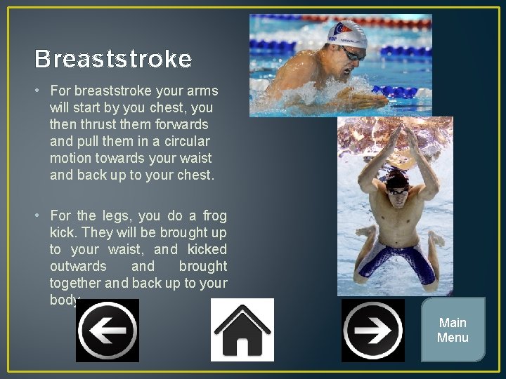 Breaststroke • For breaststroke your arms will start by you chest, you then thrust