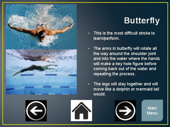 Butterfly • This is the most difficult stroke to learn/perform. • The arms in