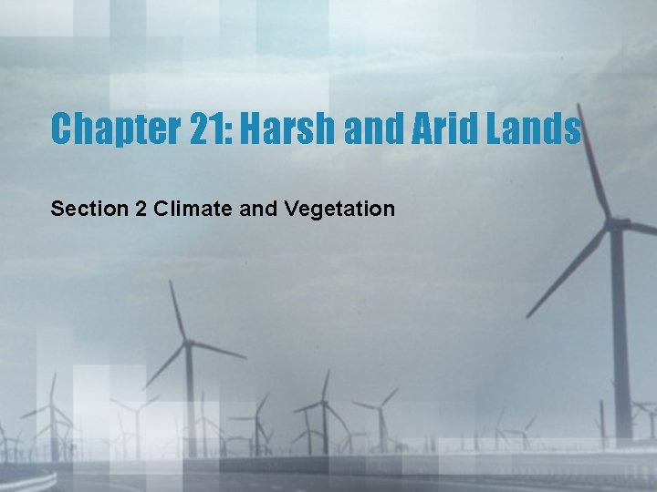 Chapter 21: Harsh and Arid Lands Section 2 Climate and Vegetation 