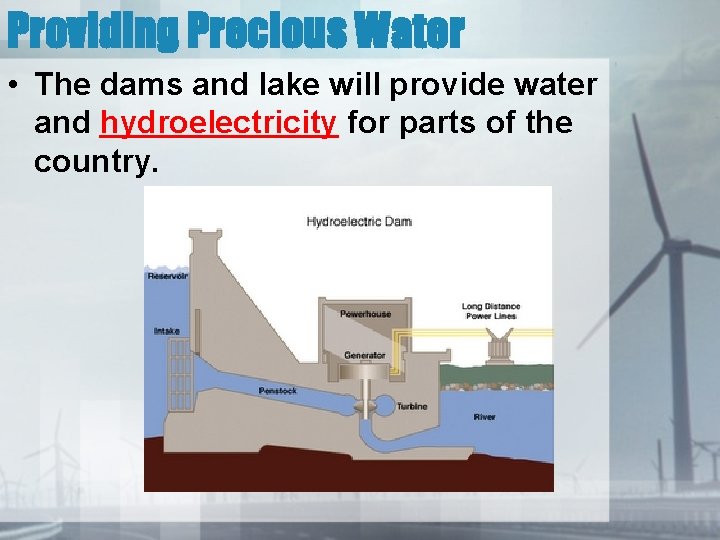 Providing Precious Water • The dams and lake will provide water and hydroelectricity for