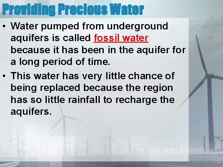 Providing Precious Water • Water pumped from underground aquifers is called fossil water because