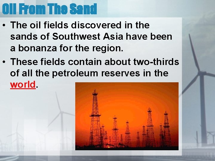 Oil From The Sand • The oil fields discovered in the sands of Southwest