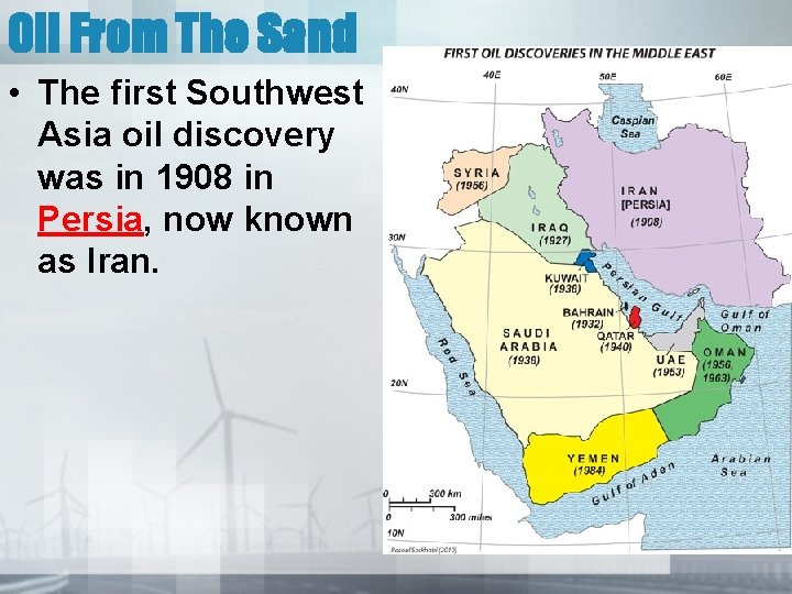 Oil From The Sand • The first Southwest Asia oil discovery was in 1908