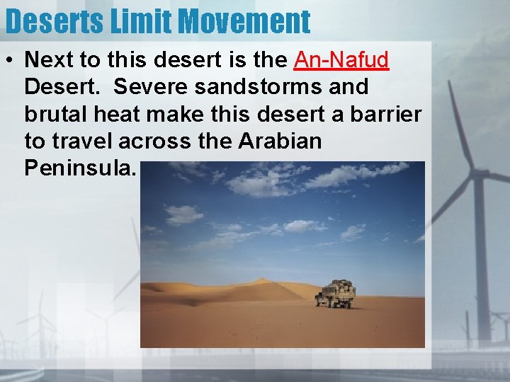 Deserts Limit Movement • Next to this desert is the An-Nafud Desert. Severe sandstorms